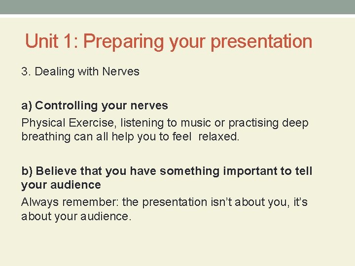Unit 1: Preparing your presentation 3. Dealing with Nerves a) Controlling your nerves Physical