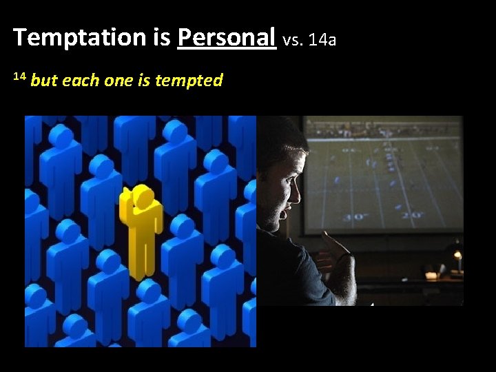 Temptation is Personal vs. 14 a 14 but each one is tempted Temptation is Personal vs. 14 a 14 but each one is tempted