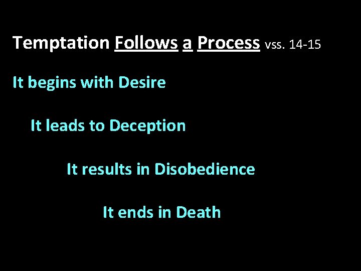 Temptation Follows a Process vss. 14 -15 It begins with Desire It leads to Temptation Follows a Process vss. 14 -15 It begins with Desire It leads to