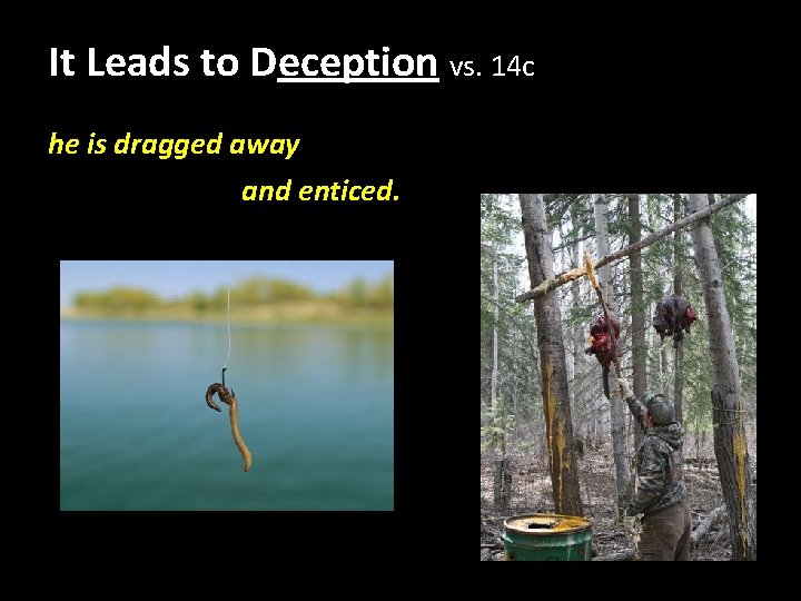 It Leads to Deception vs. 14 c he is dragged away and enticed. It Leads to Deception vs. 14 c he is dragged away and enticed.