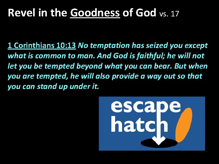 Revel in the Goodness of God vs. 17 1 Corinthians 10: 13 No temptation Revel in the Goodness of God vs. 17 1 Corinthians 10: 13 No temptation