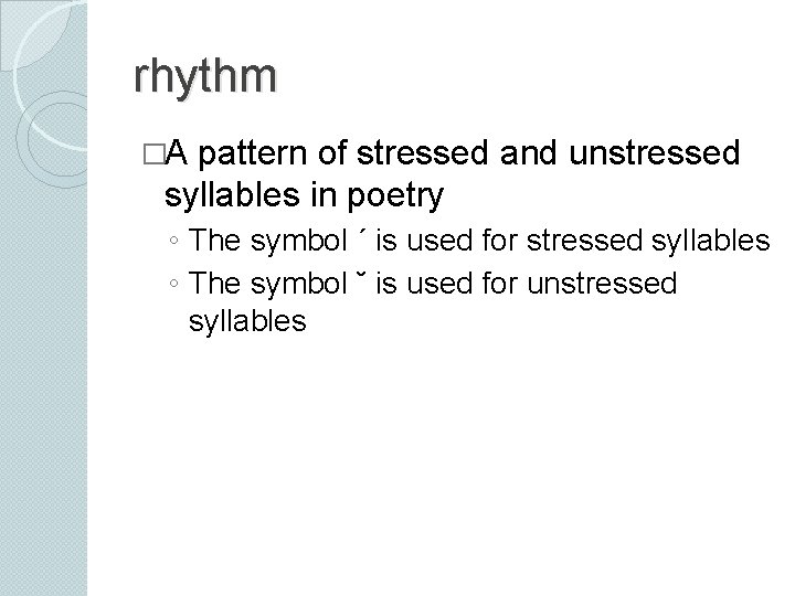 rhythm �A pattern of stressed and unstressed syllables in poetry ◦ The symbol ˊ