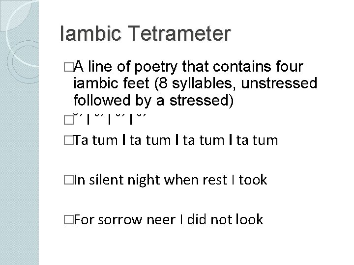 Iambic Tetrameter �A line of poetry that contains four iambic feet (8 syllables, unstressed