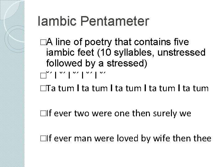Iambic Pentameter �A line of poetry that contains five iambic feet (10 syllables, unstressed