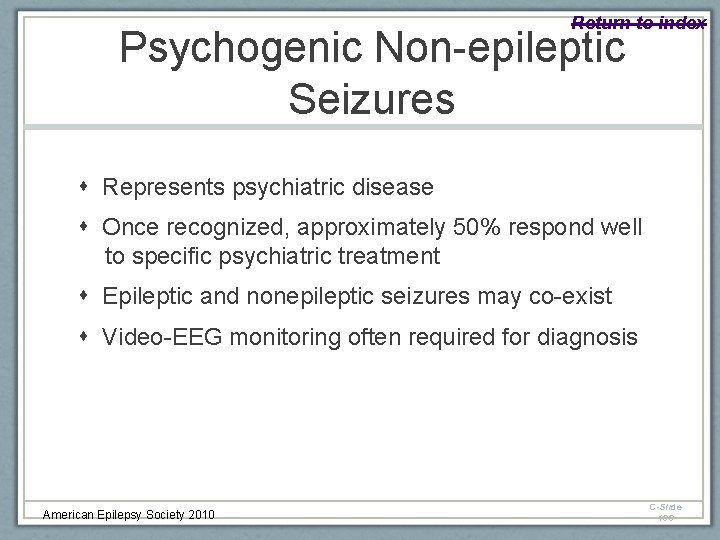 Return to index Psychogenic Non-epileptic Seizures Represents psychiatric disease Once recognized, approximately 50% respond