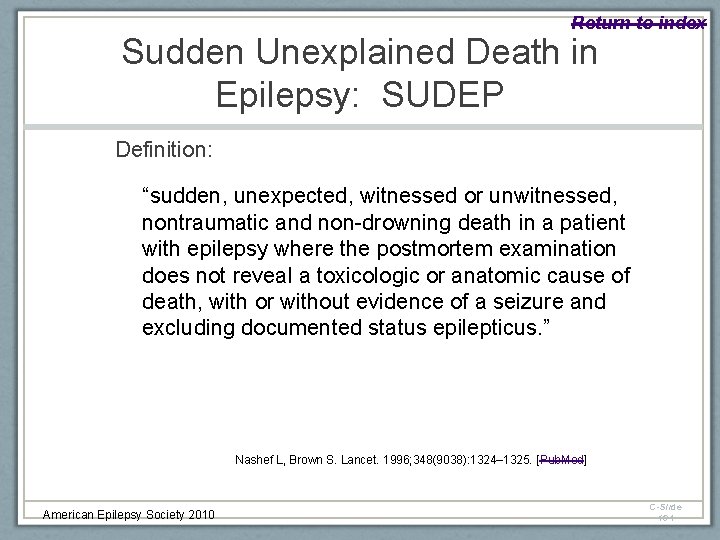 Return to index Sudden Unexplained Death in Epilepsy: SUDEP Definition: “sudden, unexpected, witnessed or