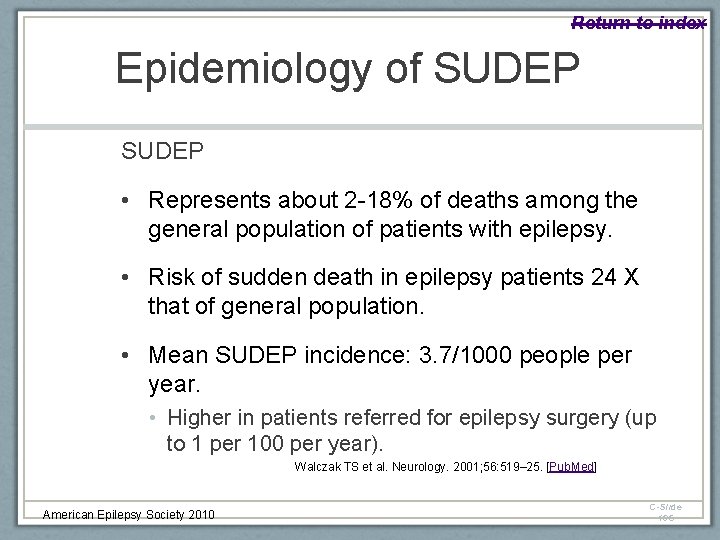 Return to index Epidemiology of SUDEP • Represents about 2 -18% of deaths among