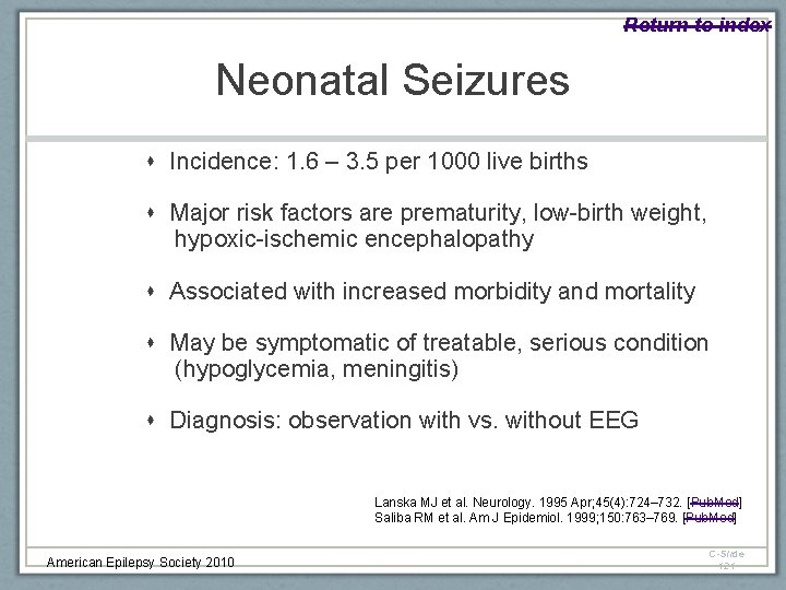 Return to index Neonatal Seizures Incidence: 1. 6 – 3. 5 per 1000 live
