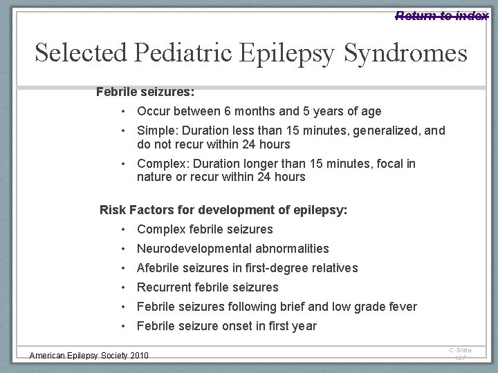 Return to index Selected Pediatric Epilepsy Syndromes Febrile seizures: • Occur between 6 months