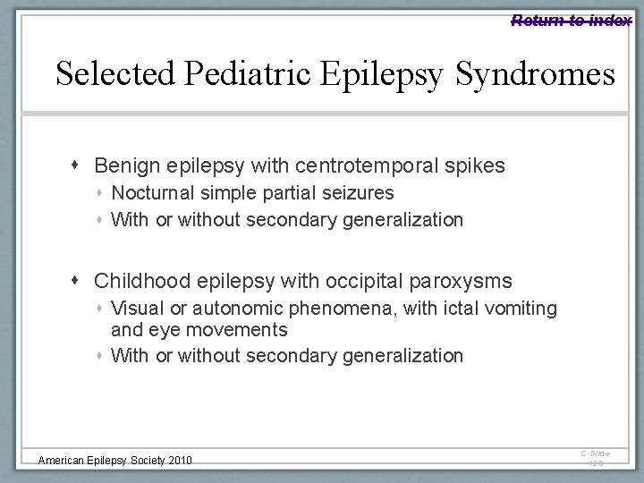 Return to index Selected Pediatric Epilepsy Syndromes Benign epilepsy with centrotemporal spikes Nocturnal simple