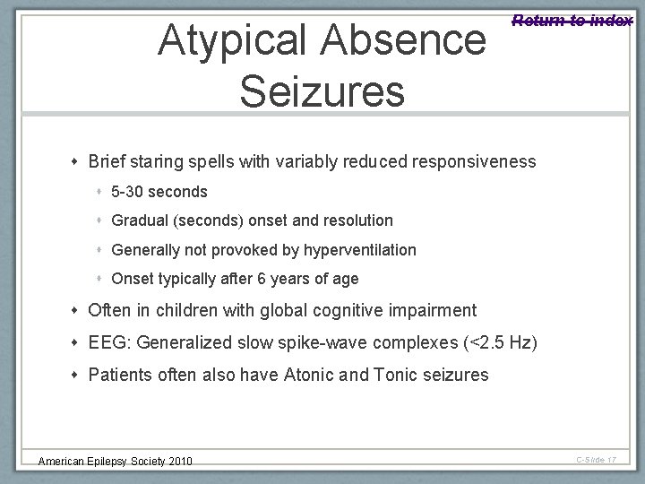 Atypical Absence Seizures Return to index Brief staring spells with variably reduced responsiveness 5