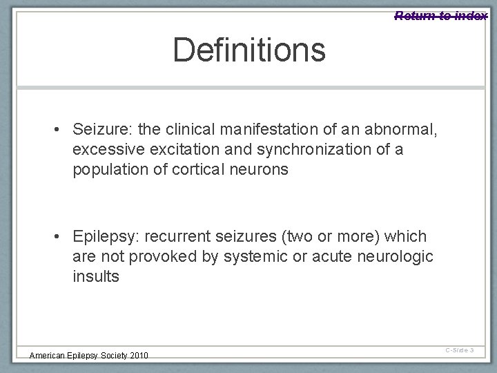 Return to index Definitions • Seizure: the clinical manifestation of an abnormal, excessive excitation