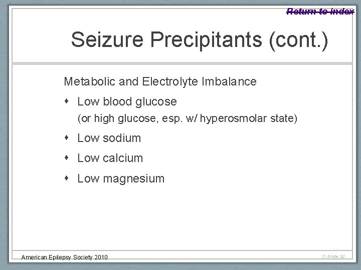 Return to index Seizure Precipitants (cont. ) Metabolic and Electrolyte Imbalance Low blood glucose