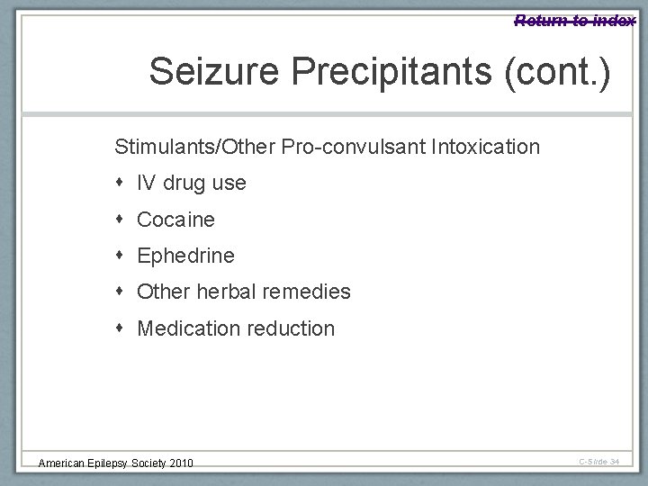 Return to index Seizure Precipitants (cont. ) Stimulants/Other Pro-convulsant Intoxication IV drug use Cocaine