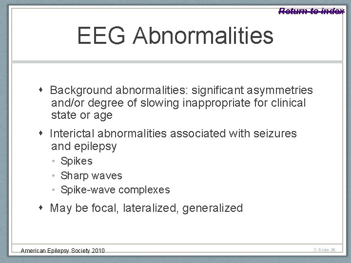 Return to index EEG Abnormalities Background abnormalities: significant asymmetries and/or degree of slowing inappropriate