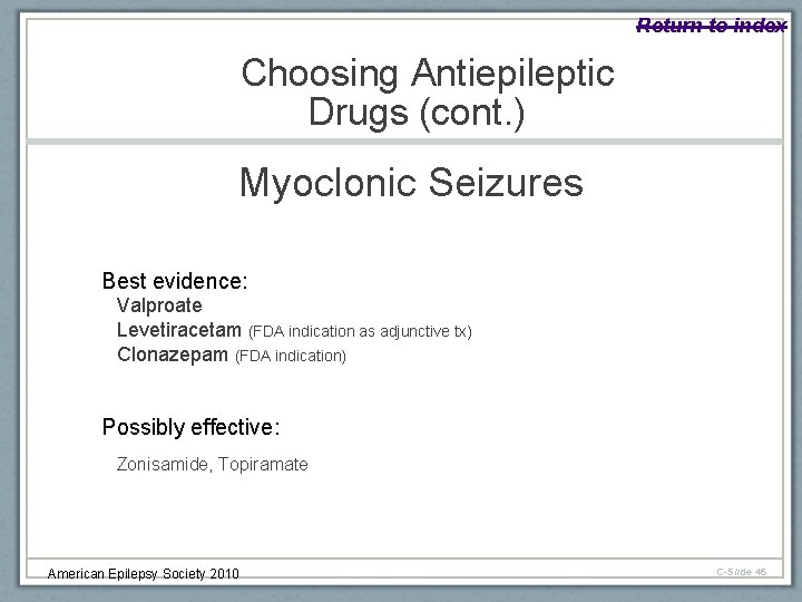 Return to index Choosing Antiepileptic Drugs (cont. ) Myoclonic Seizures Best evidence: Valproate Levetiracetam