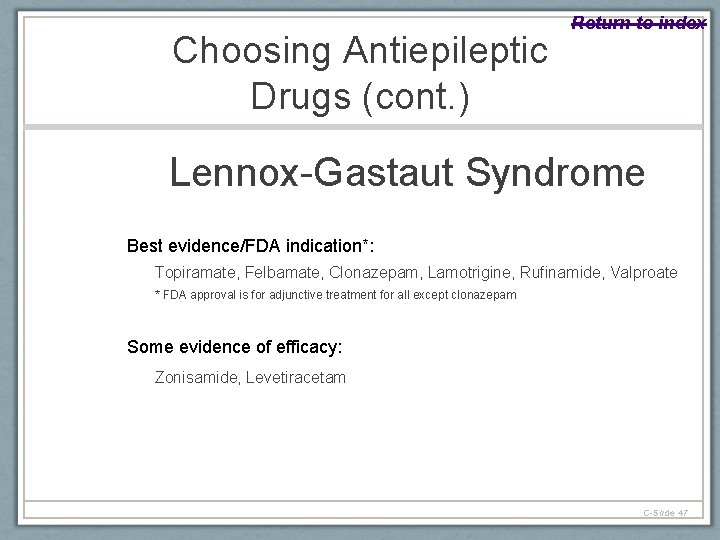 Choosing Antiepileptic Drugs (cont. ) Return to index Lennox-Gastaut Syndrome Best evidence/FDA indication*: Topiramate,