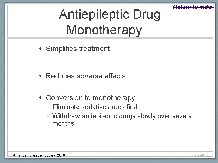 Antiepileptic Drug Monotherapy Return to index Simplifies treatment Reduces adverse effects Conversion to monotherapy