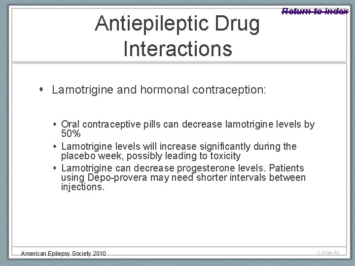 Antiepileptic Drug Interactions Return to index Lamotrigine and hormonal contraception: Oral contraceptive pills can