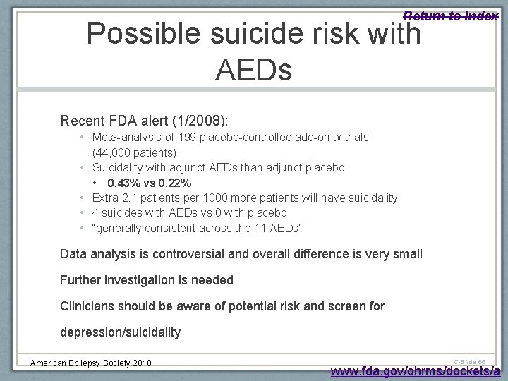 Return to index Possible suicide risk with AEDs Recent FDA alert (1/2008): • Meta-analysis