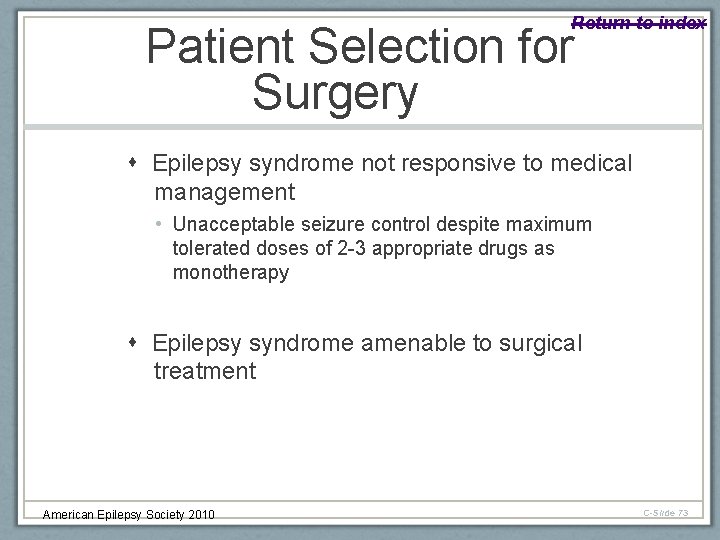 Return to index Patient Selection for Surgery Epilepsy syndrome not responsive to medical management