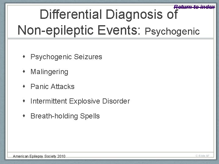 Return to index Differential Diagnosis of Non-epileptic Events: Psychogenic Seizures Malingering Panic Attacks Intermittent