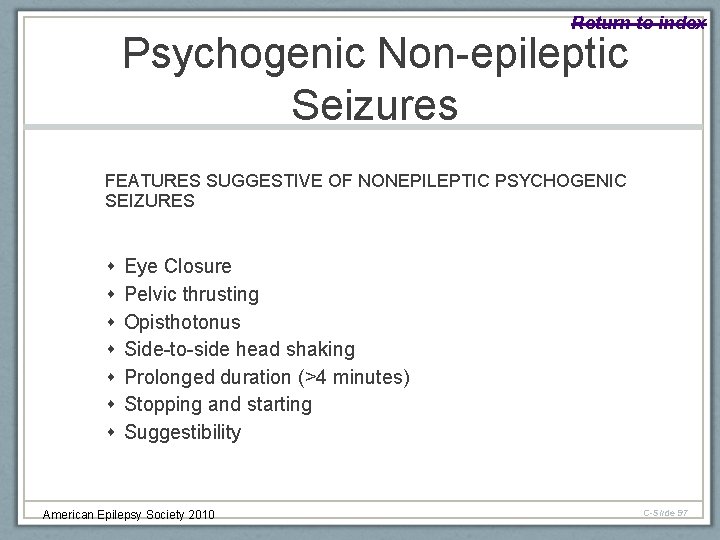 Return to index Psychogenic Non-epileptic Seizures FEATURES SUGGESTIVE OF NONEPILEPTIC PSYCHOGENIC SEIZURES Eye Closure