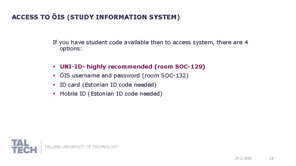 ACCESS TO ÕIS (STUDY INFORMATION SYSTEM) If you have student code available then to