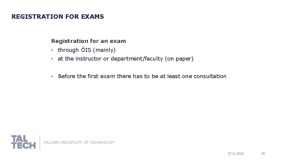 REGISTRATION FOR EXAMS Registration for an exam • through ÕIS (mainly) • at the