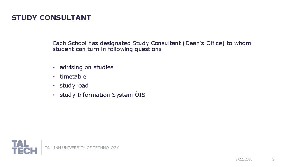 STUDY CONSULTANT Each School has designated Study Consultant (Dean’s Office) to whom student can