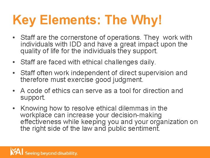 Key Elements: The Why! • Staff are the cornerstone of operations. They work with
