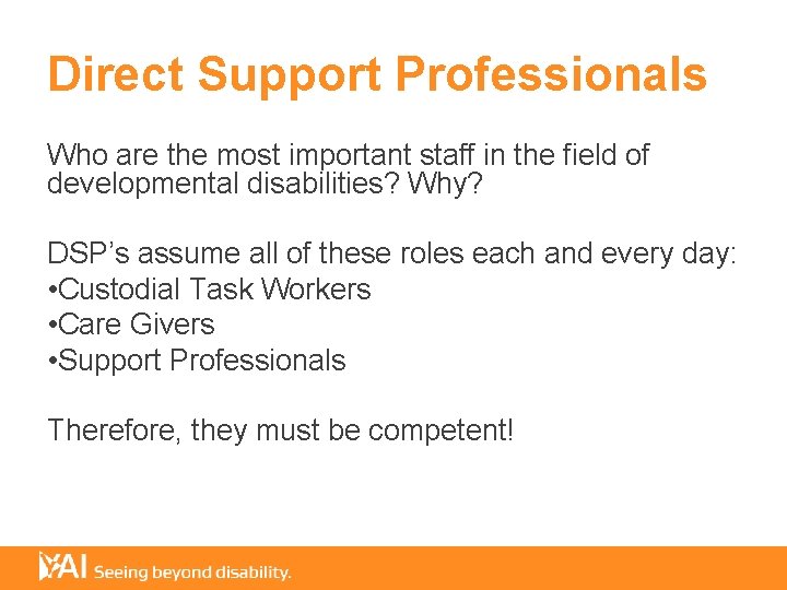 Direct Support Professionals Who are the most important staff in the field of developmental