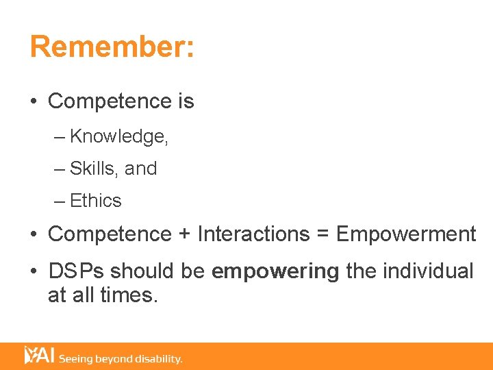 Remember: • Competence is – Knowledge, – Skills, and – Ethics • Competence +