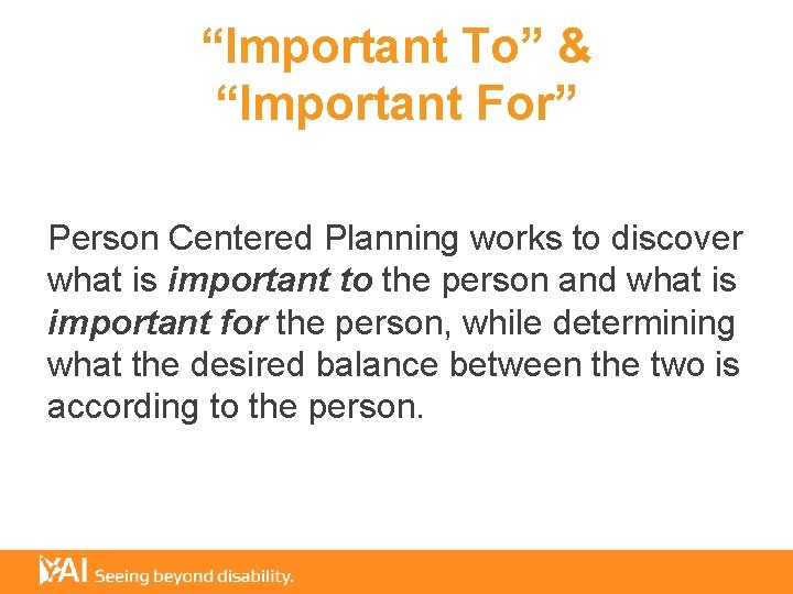 “Important To” & “Important For” Person Centered Planning works to discover what is important