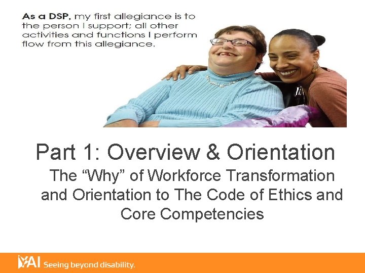 Part 1: Overview & Orientation The “Why” of Workforce Transformation and Orientation to The