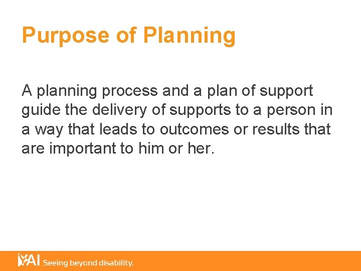 Purpose of Planning A planning process and a plan of support guide the delivery
