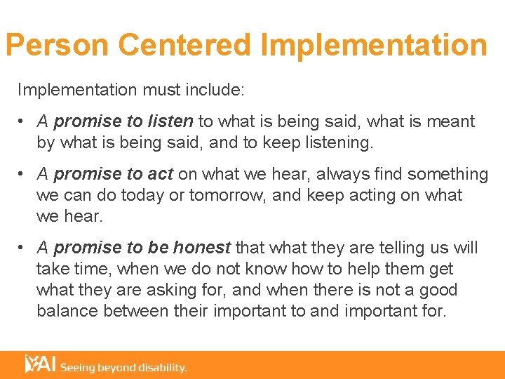 Person Centered Implementation must include: • A promise to listen to what is being