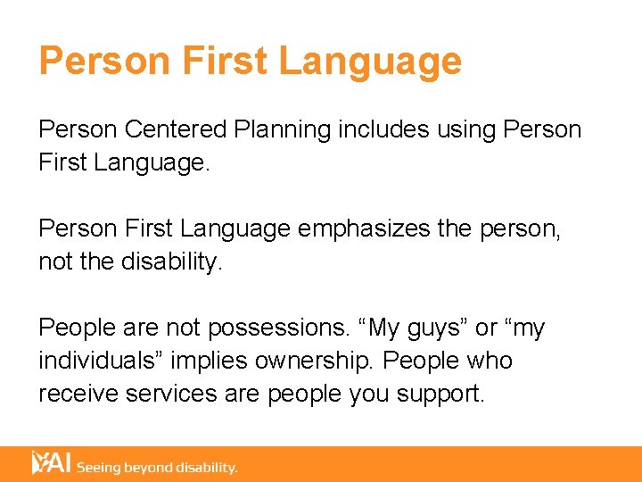 Person First Language Person Centered Planning includes using Person First Language emphasizes the person,