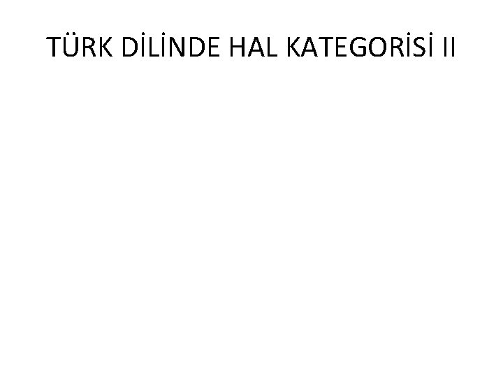 TÜRK DİLİNDE HAL KATEGORİSİ II 