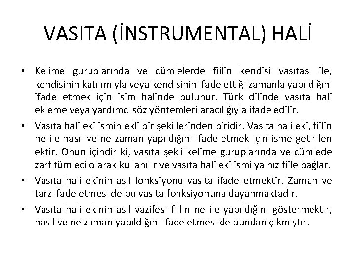 VASITA (İNSTRUMENTAL) HALİ • Kelime guruplarında ve cümlelerde fiilin kendisi vasıtası ile, kendisinin katılımıyla