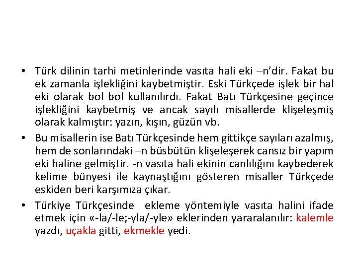  • Türk dilinin tarhi metinlerinde vasıta hali eki –n’dir. Fakat bu ek zamanla