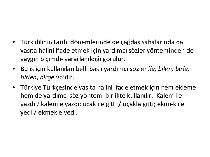  • Türk dilinin tarihi dönemlerinde de çağdaş sahalarında da vasıta halini ifade etmek
