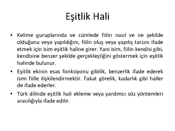 Eşitlik Hali • Kelime guruplarında ve cümlede fiilin nasıl ve ne şekilde olduğunu veya