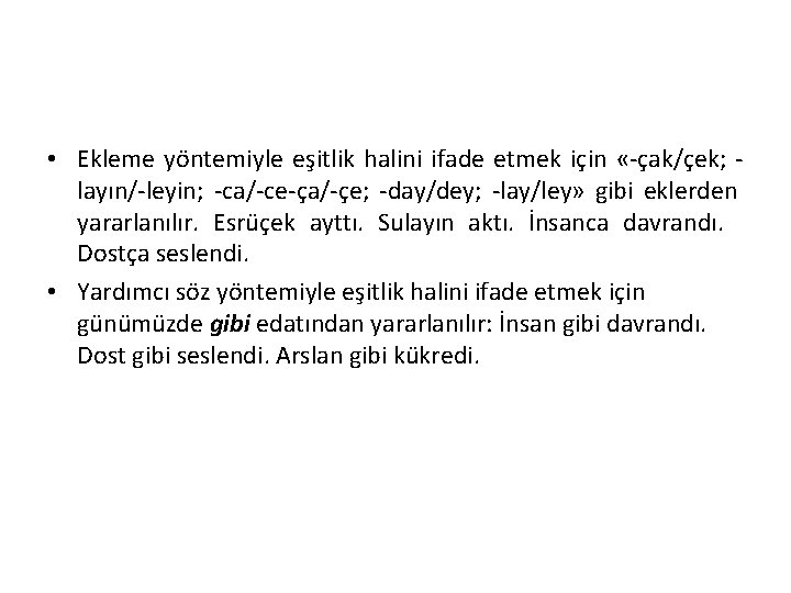  • Ekleme yöntemiyle eşitlik halini ifade etmek için «-çak/çek; layın/-leyin; -ca/-ce-ça/-çe; -day/dey; -lay/ley»