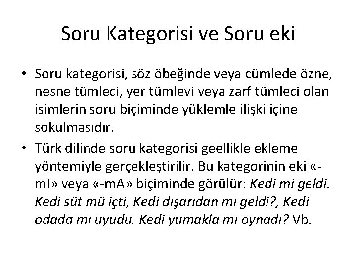 Soru Kategorisi ve Soru eki • Soru kategorisi, söz öbeğinde veya cümlede özne, nesne