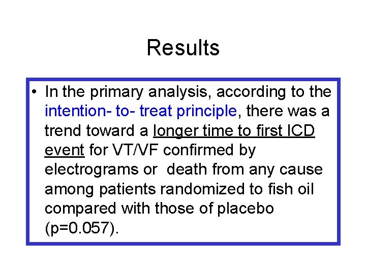 Results • In the primary analysis, according to the intention- to- treat principle, there