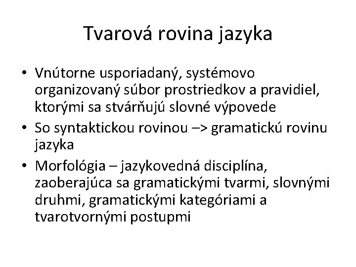 Tvarová rovina jazyka • Vnútorne usporiadaný, systémovo organizovaný súbor prostriedkov a pravidiel, ktorými sa