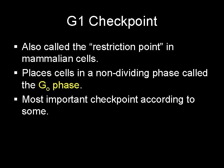 G 1 Checkpoint Also called the “restriction point” in mammalian cells. Places cells in