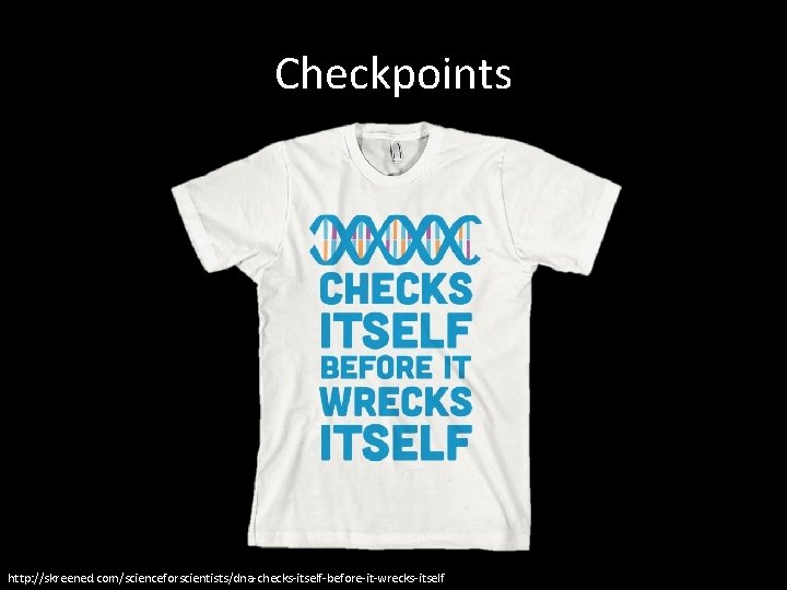 Checkpoints http: //skreened. com/scienceforscientists/dna-checks-itself-before-it-wrecks-itself 