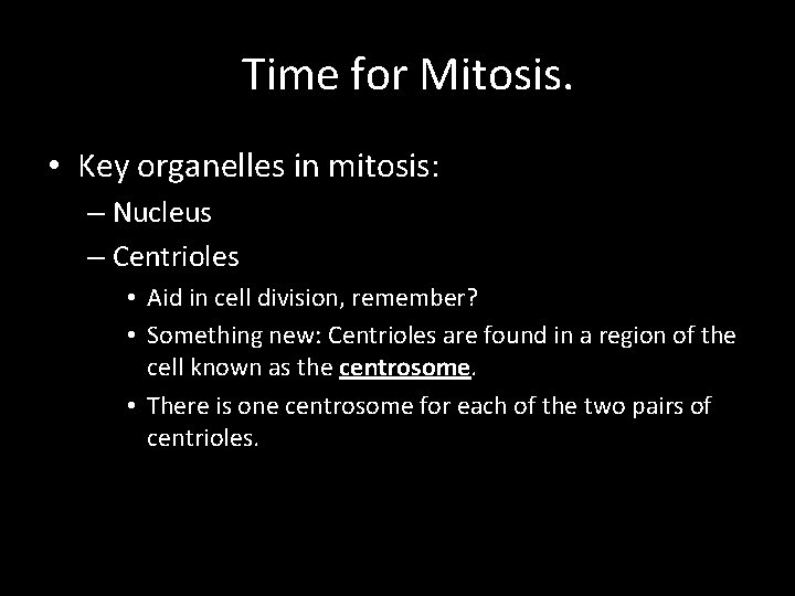 Time for Mitosis. • Key organelles in mitosis: – Nucleus – Centrioles • Aid